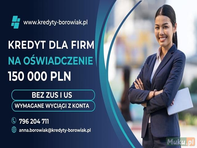 KREDYT DLA FIRM DO 150 000 ZŁ NA OŚWIADCZENIE